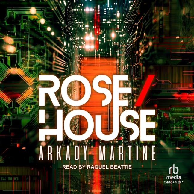 Rose/House by Arkady Martine